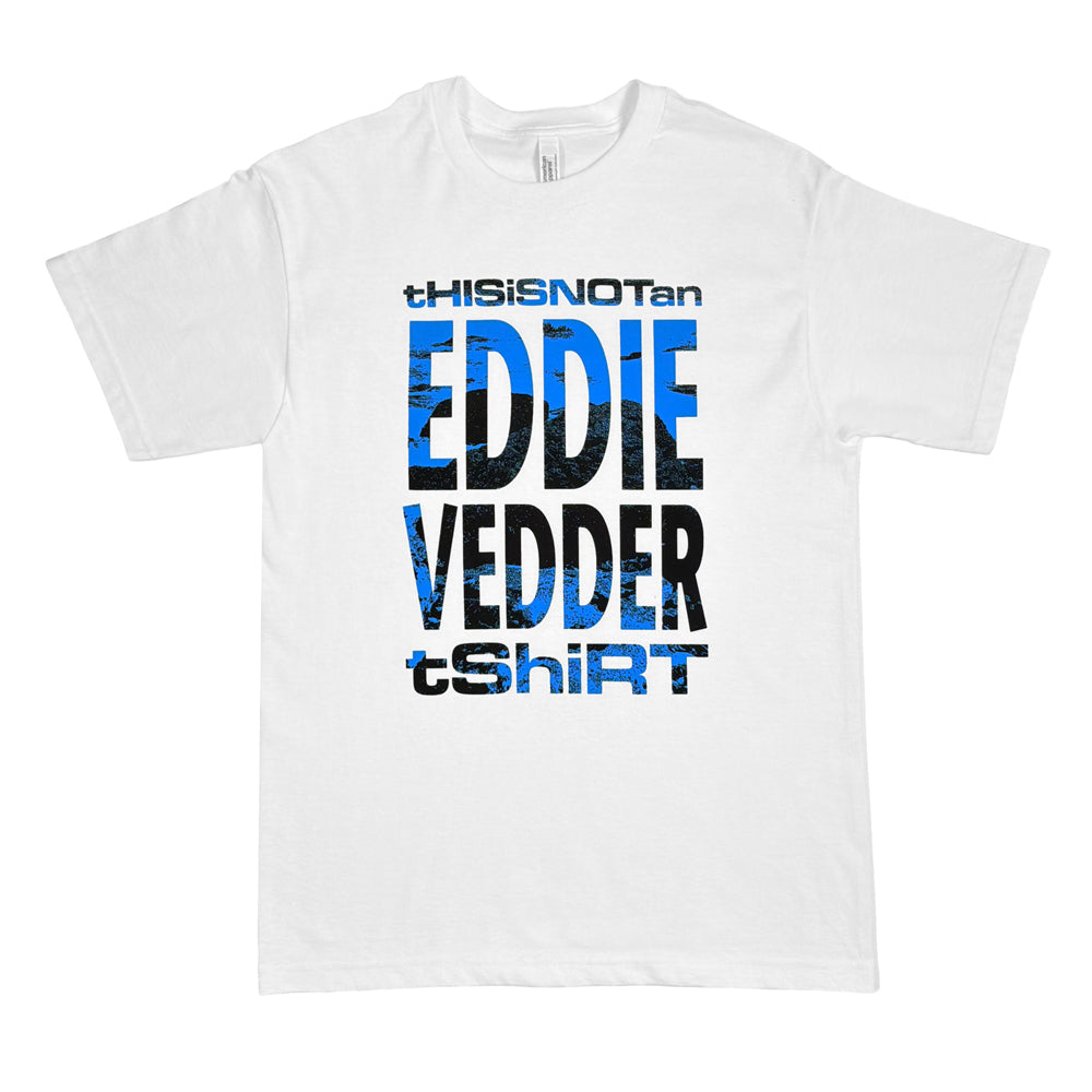 Eddie Vedder NOTA Tee in white with large blue and black This Is Not an Eddie Vedder T-Shirt graphic