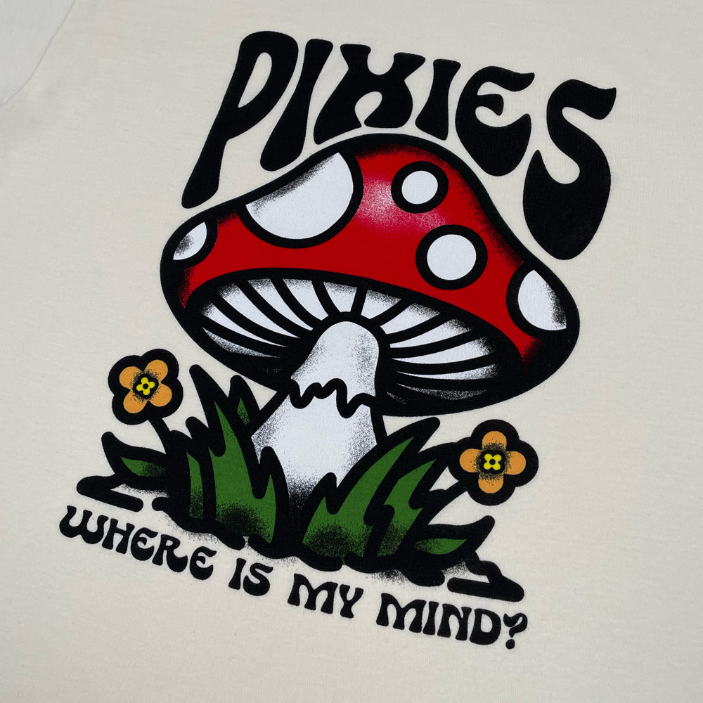 Close up of a natural t shirt with black text reading "Pixies" with a mushroom design centered. Below the mushroom design is black text reading "Where is My Mind?"