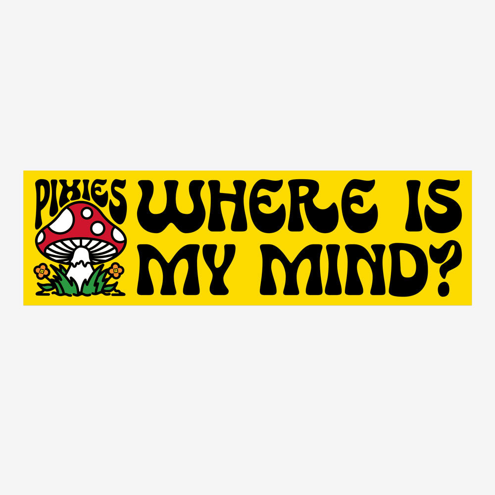 Yellow bumper sticker against white background with black text reading "Pixies Where is My Mind" with mushroom design on the left.