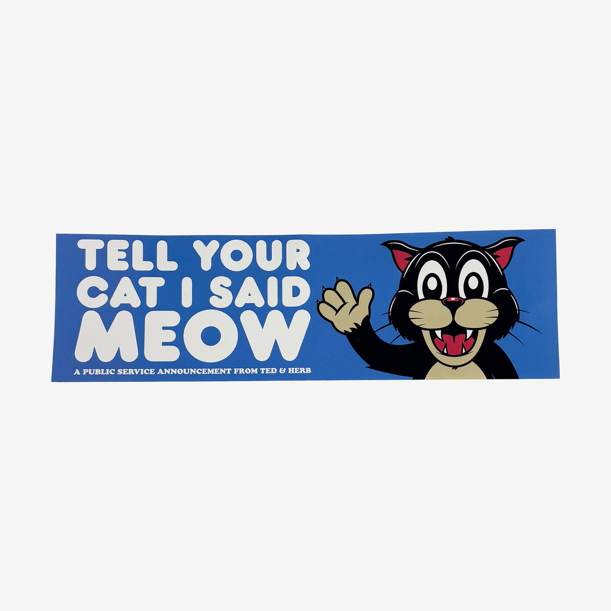 Ted &amp; Herb Tell Your Cat I Said Meow Bumper Sticker